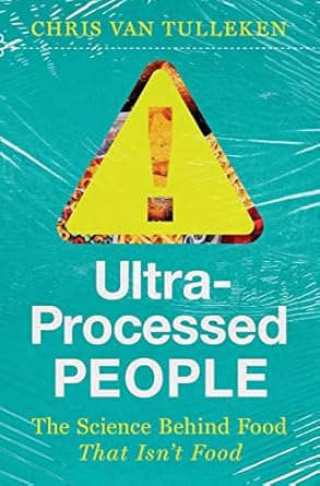 ultra processed people the science behind food that isnt food 1st edition chris van tulleken 1324036729,
