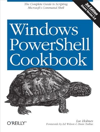 windows powershell cookbook the complete guide to scripting microsofts command shell 1st edition lee holmes