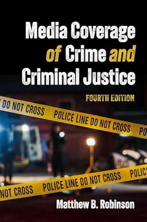 media coverage of crime and criminal justice 1st edition matthew robinson 1531028276, 978-1531028275