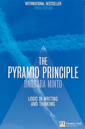 the pyramid principle logic in writing and thinking 1st edition barbara minto 0273710516, 978-0273710516