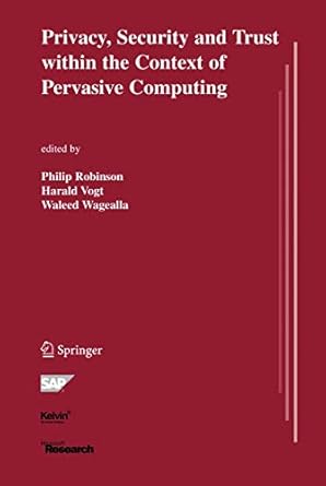 privacy security and trust within the context of pervasive computing 1st edition philip robinson ,harald vogt