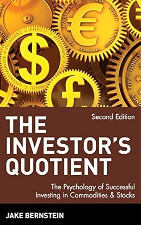 the investors quotient the psychology of successful investing in commodities and stocks 1st edition jake