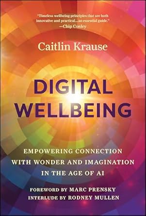 digital wellbeing empowering connection with wonder and imagination in the age of ai 1st edition caitlin