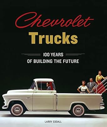 chevrolet trucks 100 years of building the future 1st edition larry edsall ,alan batey 0785837477,