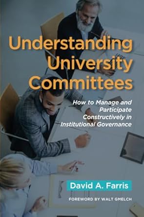 understanding university committees how to manage and participate constructively in institutional governance