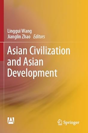 asian civilization and asian development 1st edition linggui wang ,jianglin zhao ,qingliang chen 9811998353,