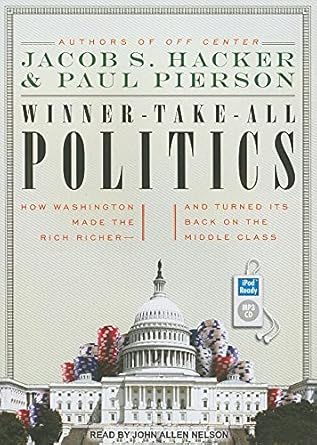 winner take all politics how washington made the rich richer and turned its back on the middle class 1st