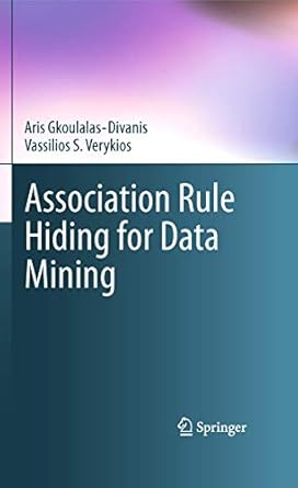association rule hiding for data mining 1st edition aris gkoulalas divanis ,vassilios s verykios 1441965688,