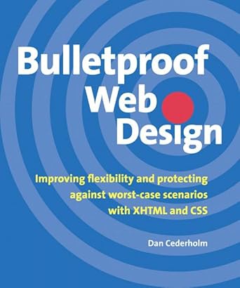 bulletproof web design improving flexibility and protecting against worst case scenarios with xhtml and css