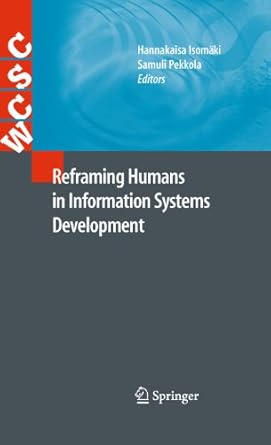 reframing humans in information systems development 1st edition hannakaisa isomaki ,samuli pekkola