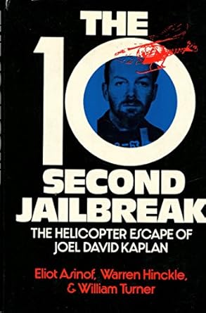 the 10 second jailbreak the helicopter escape of joel david kaplan 1st edition william w asinof, eliot, and