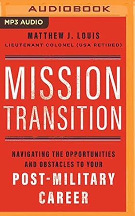 mission transition navigating the opportunities and obstacles to your post military career 1st edition