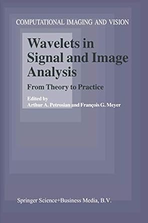 wavelets in signal and image analysis from theory to practice 1st edition arthur a and francois g meyer
