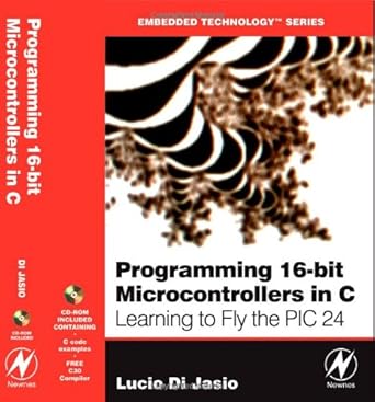 programming 16 bit pic microcontrollers in c learning to fly the pic 24 1st edition lucio di jasio