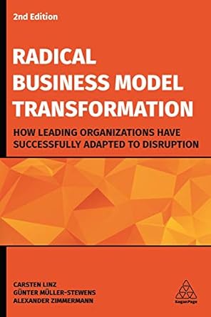 radical business model transformation how leading organizations have successfully adapted to disruption 1st