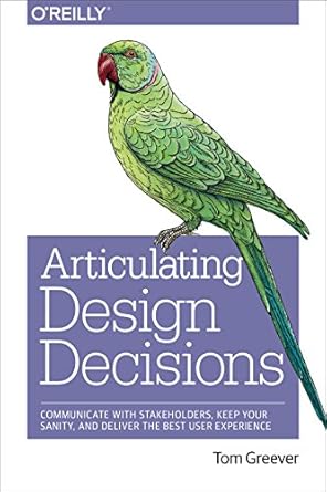 articulating design decisions communicate with stakeholders keep your sanity and deliver the best user