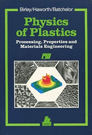 physics of plastics processing properties and materials engineering 1st edition arthur w birley, jim