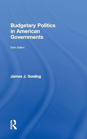 budgetary politics in american governments 1st edition james j gosling 1138923435, 978-1138923430