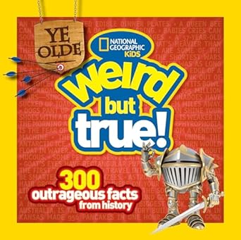ye olde weird but true 300 outrageous facts from history 1st edition national geographic kids ,cheryl harness