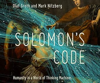 solomons code humanity in a world of thinking machines 1st edition olaf groth ,mark nitzberg ,peter noble