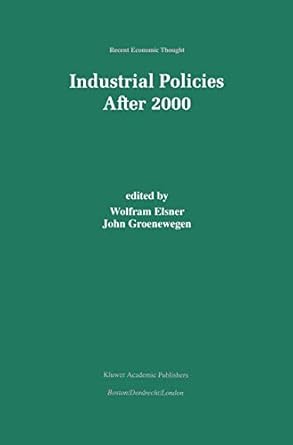 industrial policies after 2000 1st edition wolfram elsner ,john groenewegen 9401057664, 978-9401057660