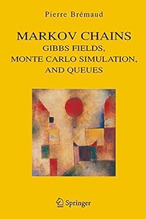 markov chains gibbs fields monte carlo simulation and queues 1st edition pierre bremaud 0387985093,