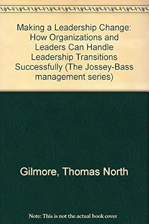 making a leadership change how organizations and leaders can handle leadership transitions successfully 1st