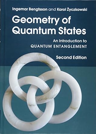 geometry of quantum states an introduction to quantum entanglement 2nd edition ingemar bengtsson ,karol
