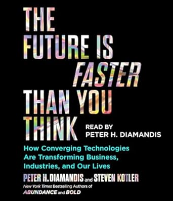 the future is faster than you think how converging technologies are transforming business industries and our