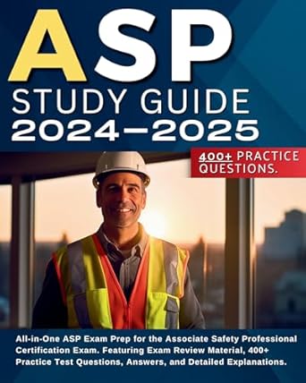 asp study guide 2024 2025 asp exam prep for the associate safety professional certification featuring exam