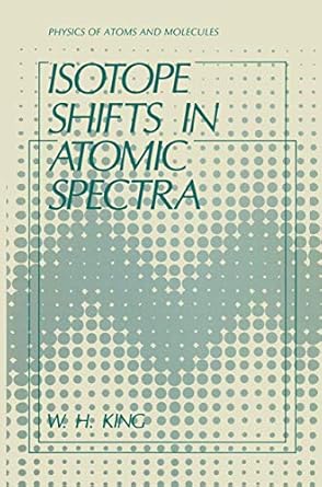 isotope shifts in atomic spectra 1984th edition w h king 0306415623, 978-0306415623