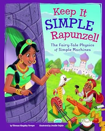 keep it simple rapunzel the fairy tale physics of simple machines 1st edition thomas kingsley troupe ,jomike