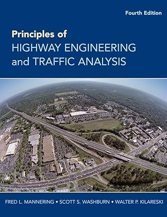 principles of highway engineering and traffic analysis 1st edition fred l mannering ,scott s washburn ,walter