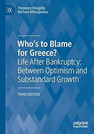 whos to blame for greece life after bankruptcy between optimism and substandard growth 1st edition theodore
