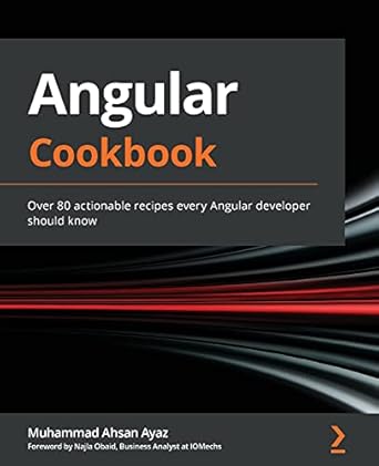 angular cookbook over 80 actionable recipes every angular developer should know 1st edition muhammad ahsan