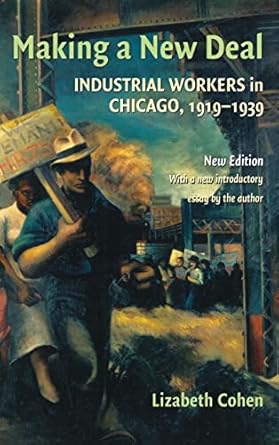 making a new deal industrial workers in chicago 1919 1939 1st edition lizabeth cohen 0521887488,