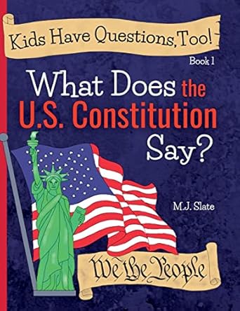 kids have questions too what does the u s constitution say 1st edition m j slate 1733532226, 978-1733532228