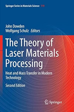 the theory of laser materials processing heat and mass transfer in modern technology 1st edition john dowden
