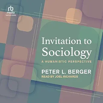 invitation to sociology a humanistic perspective 1st edition peter l berger ,joel richards ,tantor audio