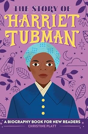 the story of harriet tubman an inspiring biography for young readers 1st edition christine platt ma