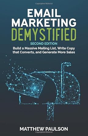email marketing demystified build a massive mailing list write copy that converts and generate more sales 1st