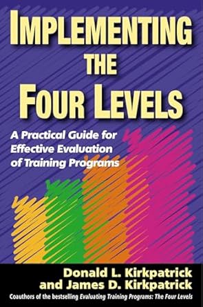 implementing the four levels a practical guide for effective evaluation of training programs 1st edition