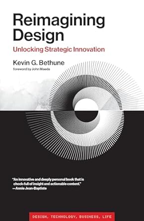 reimagining design unlocking strategic innovation 1st edition kevin g bethune ,john maeda 0262046504,