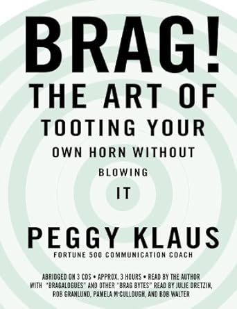 brag the art of tooting your own horn without blowing it 1st edition peggy klaus ,author 1586215299,