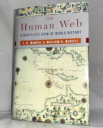 the human web a birds eye view of world history 1st edition john robert mcneill ,william h mcneill