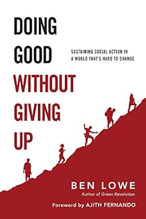 doing good without giving up sustaining social action in a world thats hard to change 1st edition ben lowe