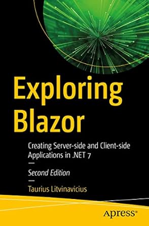 exploring blazor creating server side and client side applications in net 7 1st edition taurius litvinavicius