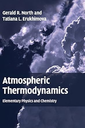 atmospheric thermodynamics elementary physics and chemistry 1st edition gerald r north ,tatiana l erukhimova