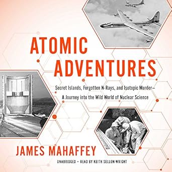 atomic adventures secret islands forgotten n rays and isotopic murder a journey into the wild world of