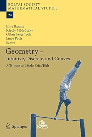 geometry intuitive discrete and convex a tribute to laszlo fejes toth 2013th edition imre barany ,karoly jr